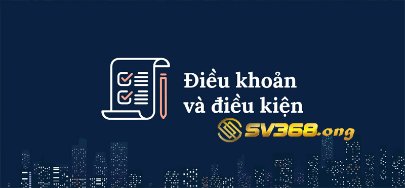 Giới thiệu qua về điều khoản điều kiện tại sân chơi sv368