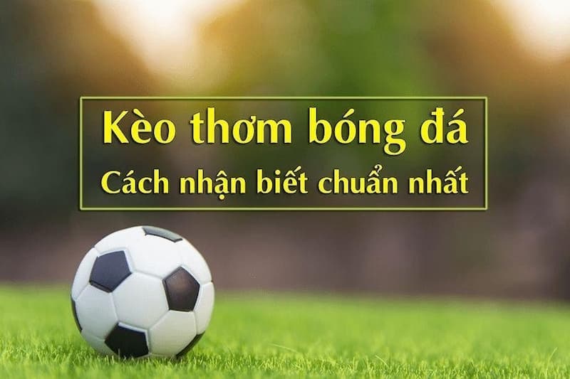 Kèo thơm bóng đá là gì