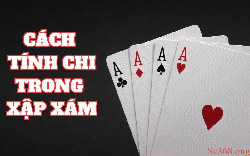 Cách Tính Chi Trong Xập Xám Tại Sv368 Đơn Giản Và Hiệu Quả 6 Giới thiệu về chi trong bài binh xập xám cho tân binh