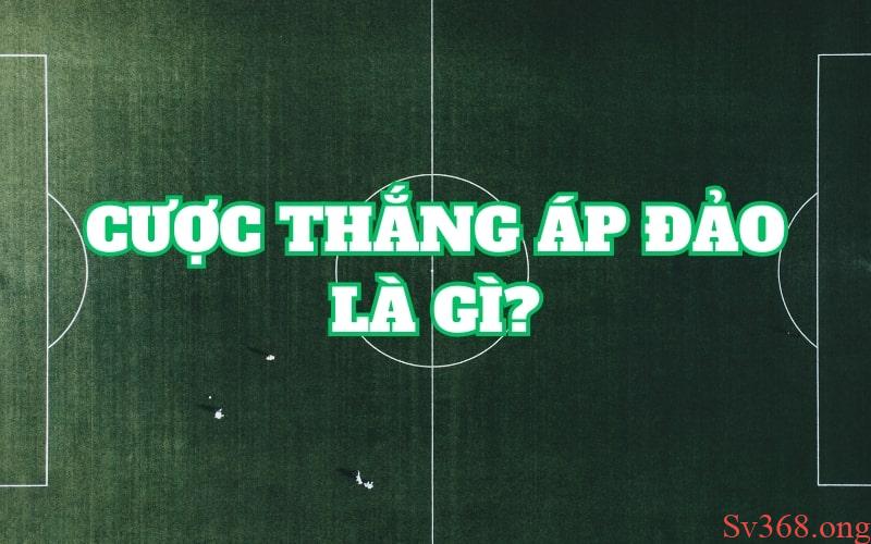 Tìm hiểu chi tiết cược thắng áp đảo là gì?